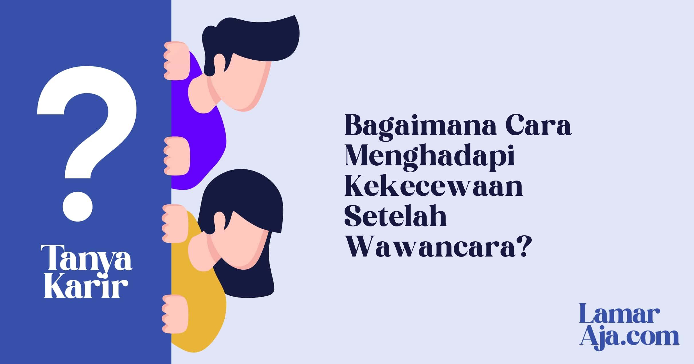 Bagaimana Cara Menghadapi Kekecewaan Setelah Wawancara?